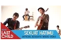 Download Lagu Last Child - Sekuat Hatimu (Acoustic Music Video)