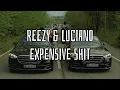 reezy ft. Luciano - EXPENSIVE SHIT (Lyrics)