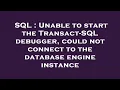 SQL Unable to start the Transact-SQL debugger could not connect to the database engine instance