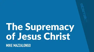 The Supremacy of Jesus Christ