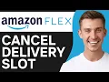 How To Cancel Amazon Flex Delivery Slot 2O25 Full Guide