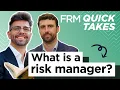 FRM Quick Takes What is a Risk Manager