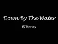 Down By The Water - PJ Harvey