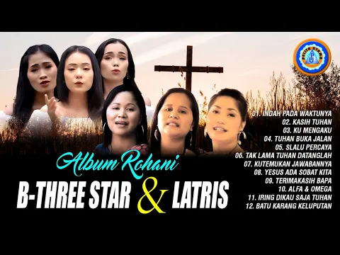 Download MP3 Lagu Rohani  B-THREE STAR & LATRIS || FULL ALBUM ROHANI