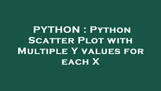 PYTHON Python Scatter Plot with Multiple Y values for each X