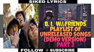 Download B. I.  PLAYLIST OF UNRELEASED DEMO SONGS W/ FRIENDS|PART 3 MP3