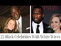 25 Black Celebrities and Their White Wives Then Now 2025