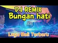 Lagu DJ REMIX BUNGAN HATI LAGU BALI TERBARU