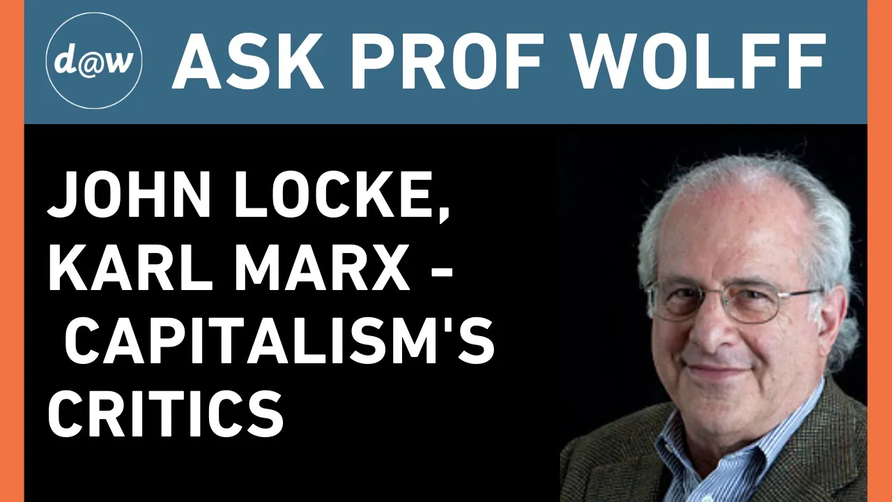 Ask Prof Wolff: John Locke, Karl Marx: Capitalism's Critics