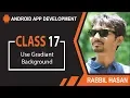 Android App Development Bangla Tutorial Class 17 Create XML Gradiant Backround