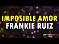 Imposible amor - Frankie Ruiz (LETRA)