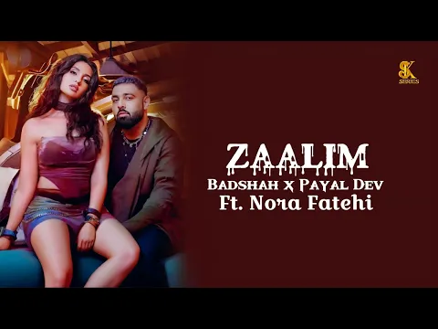 Download MP3 Zaalim Song Lyrics | Badshah X Payal Dev - Zaalim Lyrics | Feat. Nora Fatehi | SK Series