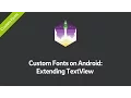 Custom Fonts on Android Tutorial Extending TextView Part 2