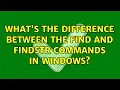 What s the difference between the find and findstr commands in Windows 5 Solutions