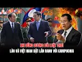 Lagu KHI ĐÔNG DƯƠNG ĐỔI LUẬT CHƠI: LÀO VÀ VIỆT NAM ĐẶT LẠI LẰN RANH VỚI CAMPUCHIA | Kính Lúp Chính Sự