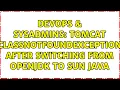 DevOps SysAdmins Tomcat ClassNotFoundException after switching from openjdk to sun java