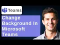How To Change Your Background In Microsoft Teams A Demo Tutorial 2025 Guide