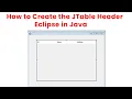 How to Create the JTable Header Eclipse in Java