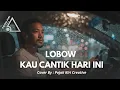 Lagu LOBOW KAU CANTIK HARI INI - COVER BY PKC