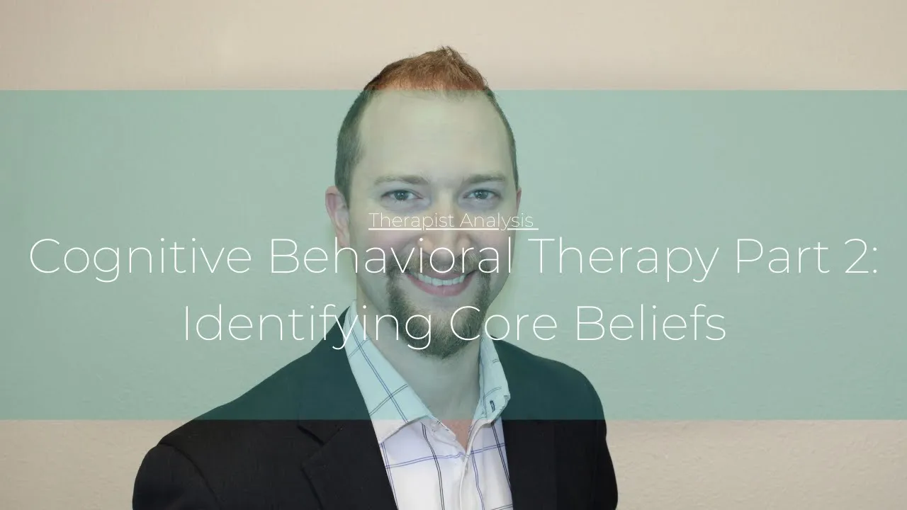 Cognitive Behavioral Therapy Part 2: Identifying Core Beliefs