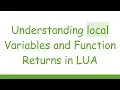 Understanding local Variables and Function Returns in LUA