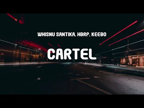 Download MP3 Whisnu Santika, hbrp, Keebo - Cartel (Lyrics)