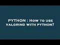 PYTHON How to use valgrind with python