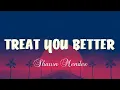 Download Lagu Treat You Better - Shawn Mendes (Lyrics Version) | Shawn Mendes, Charlie Puth ft. Selena Gomez