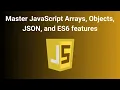 Master JavaScript Arrays Object JSON and ES6 features ES6 JavaScript