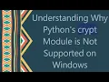 Understanding Why Python s crypt Module is Not Supported on Windows