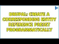 Drupal Create a Corresponding Entity Reference preset programmatically 2 Solutions
