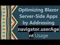 Optimizing Blazor Server-Side Apps by Addressing navigator userAgent Usage