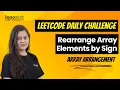 Rearrange Array Elements by Sign LeetCode Daily Challenge Prerna Sharma