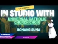 Download Lagu 58. UNIVERSAL CATHOLIC CHURCH CHOIR - BONANG SUNA - ISW - EP 58