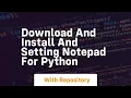 Download and install and setting notepad for python