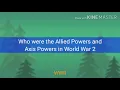 Who Were The Allied Powers and Axis Powers in World War 2
