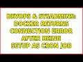 DevOps SysAdmins Docker returns connection error after being setup as cron job