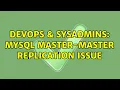 DevOps SysAdmins MySQL Master-Master Replication Issue