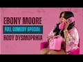 Ebony Moore Body Dysmorphia Full Comedy Special
