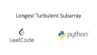 Leetcode - Longest Turbulent Subarray Python