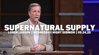 Supernatural Supply Loren Larson Wednesday Evening Sermon