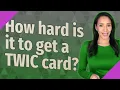 How hard is it to get a TWIC card