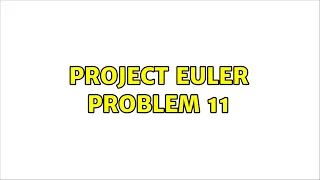 Project Euler Problem 11 2 Solutions