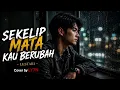 Sekelip Mata Kau Berubah - Lestari | Cover by LY7N