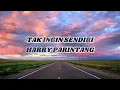 Download Lagu LIRIK LAGU TAK INGIN SENDIRI COVER BY HARRY PARINTANG | LAGU KENANGAN TERPOPULER