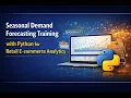 Seasonal Demand Forecasting Training with Python for Retail E-commerce Analytics