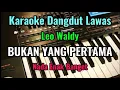 Download Lagu BUKAN YANG PERTAMA [ Leo Waldy ] Karaoke Dangdut Lawas || Nada Enak Banget