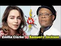 Emilia Clarke vs Samuel L Jackson Lifestyle Height Age Net Worth Career Facts PakDramaTales008