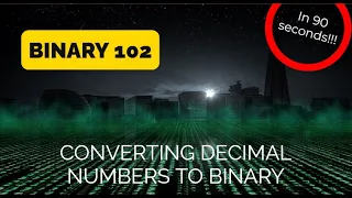Binary 102 Converting Decimal Numbers to Binary
