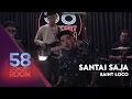 Lagu Santai Saja - SAINT LOCO(Live at 58 Concert Room)
